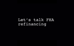 Let's talk FHA refinancing